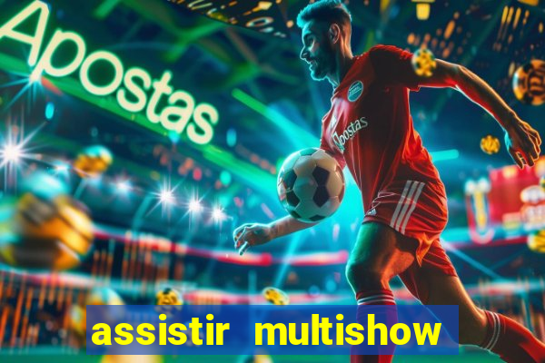 assistir multishow ao vivo